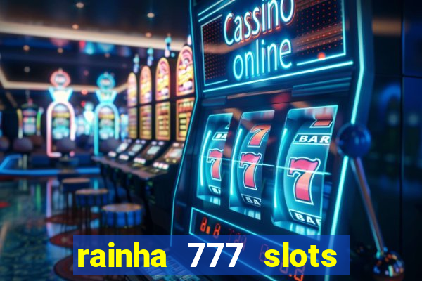 rainha 777 slots paga mesmo